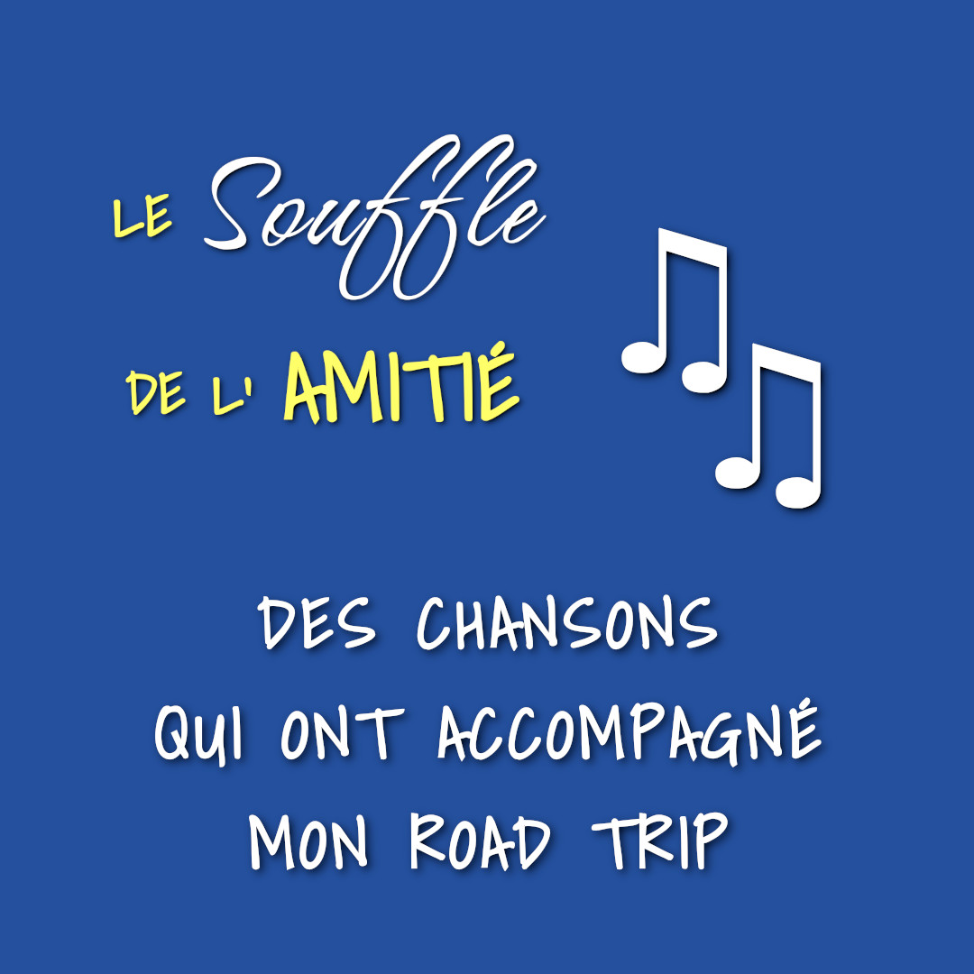 Affiche - Teaser Le Souffle de l'Amitié 12 - Des chansons qui ont accompagné mon road trip