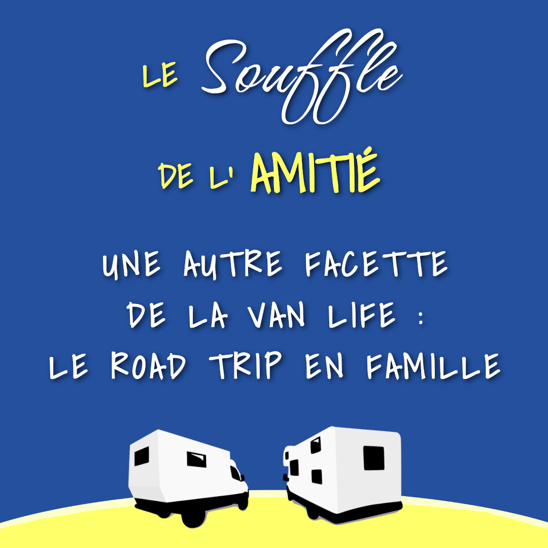 Affiche - Teaser Le Souffle de l'Amitié 14 - Une autre facette de la Van Life : le road trip en famille